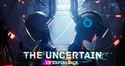 不确定：VR体验(The Uncertain： VR Experience)
