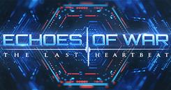 战争的回响(ECHOES OF WAR： The Last Heartbeat)